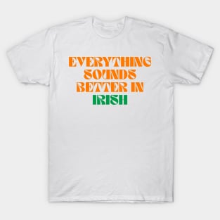 Everything Sounds Better In Irish - Ireland Sayings T-Shirt